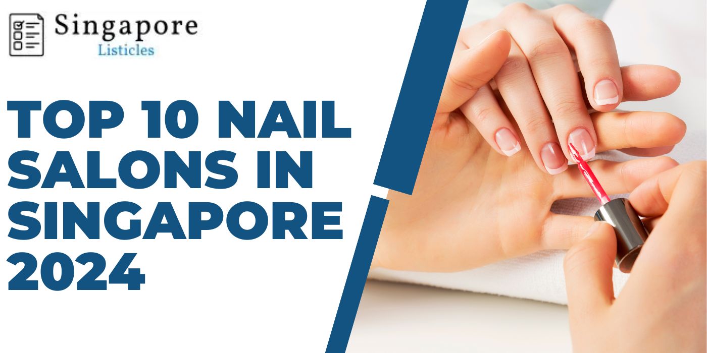 Top 10 Nail Salons In Singapore