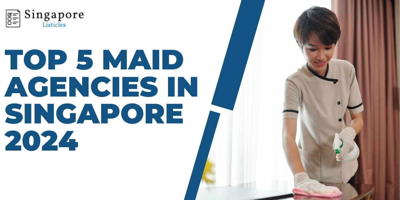 Top 5 Maid Agencies In Singapore 2024