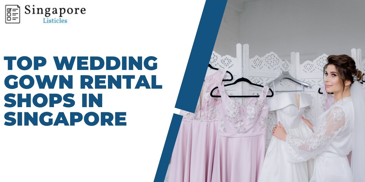Top Wedding Gown Rental Shops In Singapore
