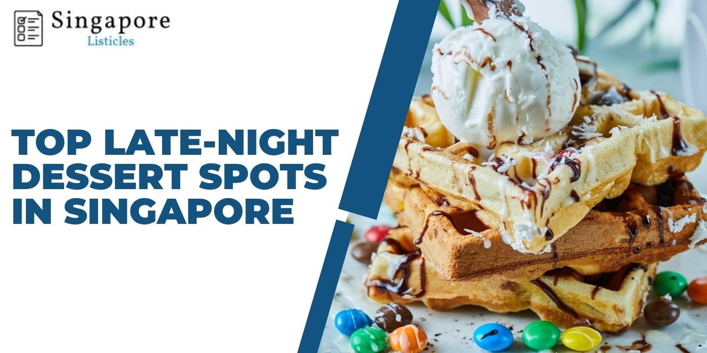 Top Late-Night Dessert Spots in Singapore